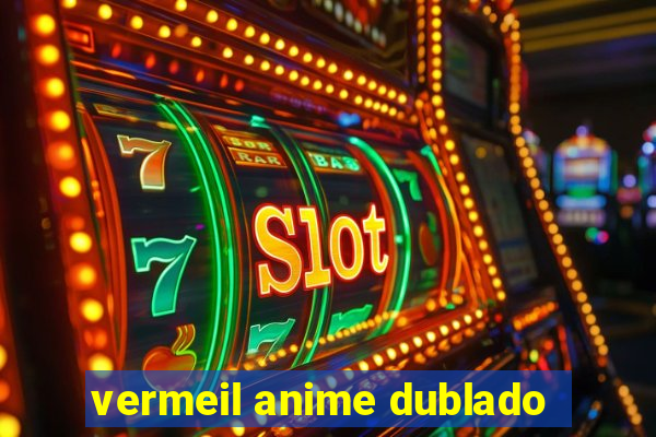 vermeil anime dublado